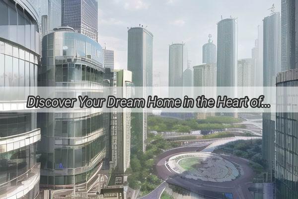 Discover Your Dream Home in the Heart of Luoxi Guangzhou Luxury Living at Its Finest